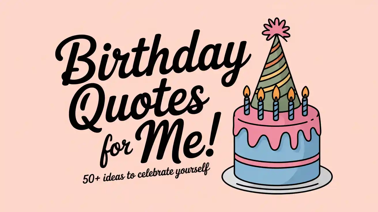 Birthday Quotes for Me – 50+ Ideas to Celebrate Yourself