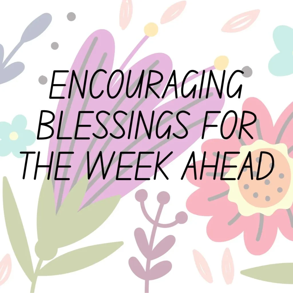 Encouraging Blessings for the Week Ahead