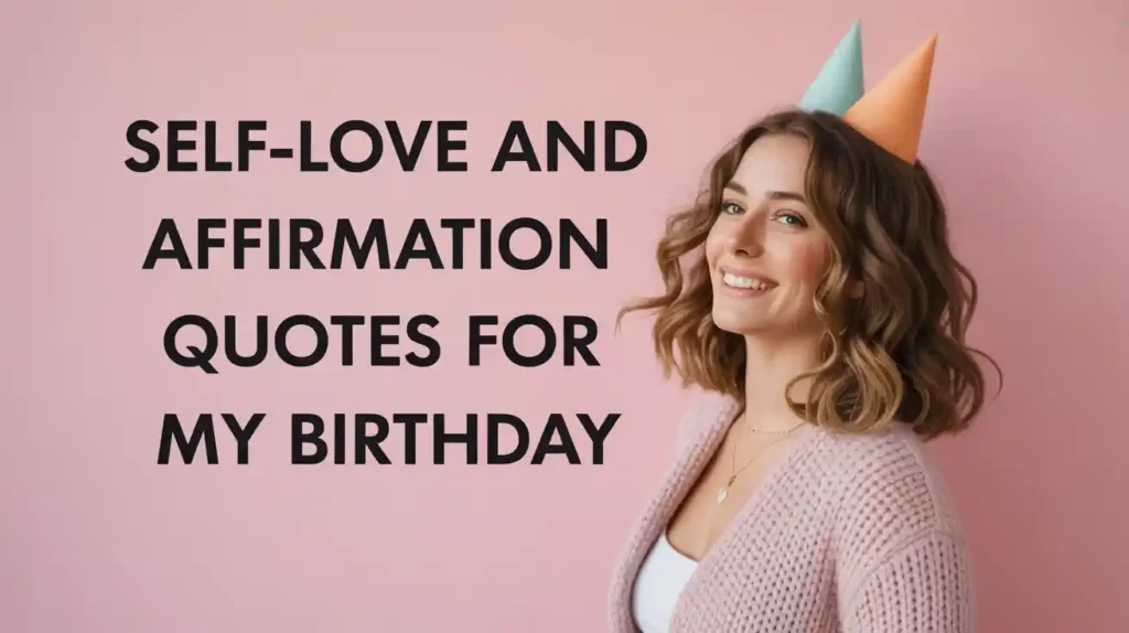 Self-Love and Affirmation Quotes for My Birthday