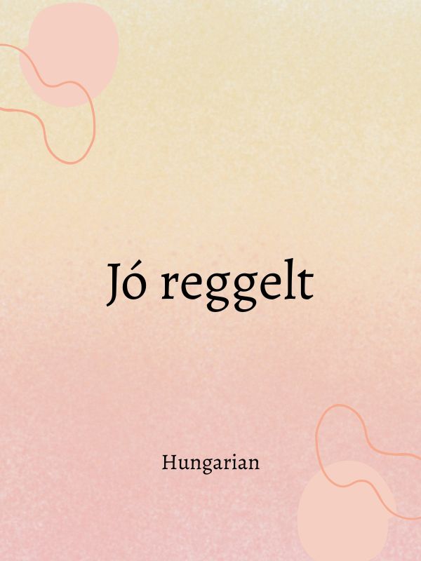 Good morning in Hungarian language
