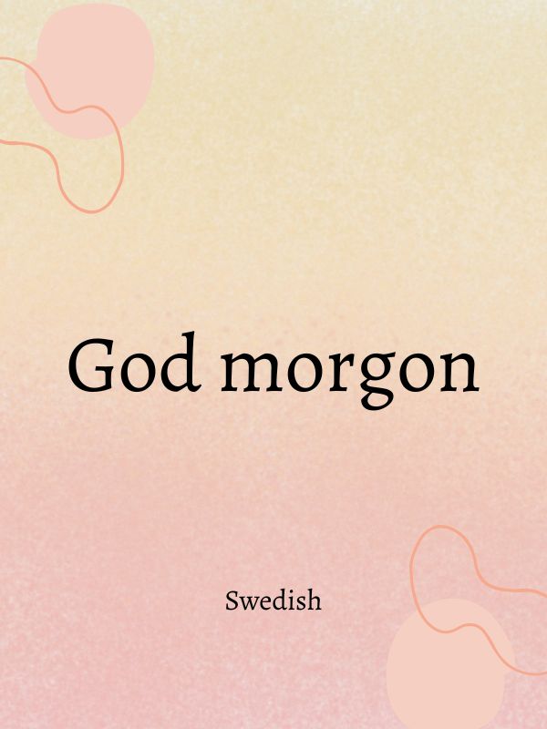 Good morning in Swedish language

